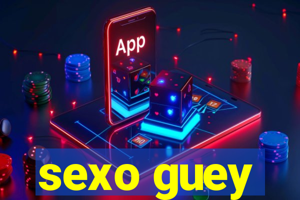 sexo guey